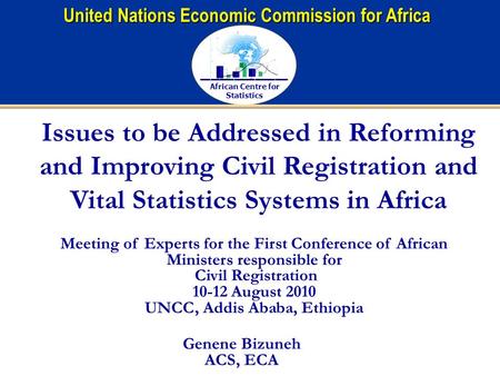African Centre for Statistics United Nations Economic Commission for Africa Issues to be Addressed in Reforming and Improving Civil Registration and Vital.