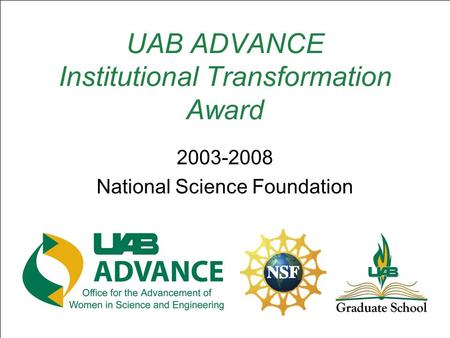 UAB ADVANCE Institutional Transformation Award 2003-2008 National Science Foundation.