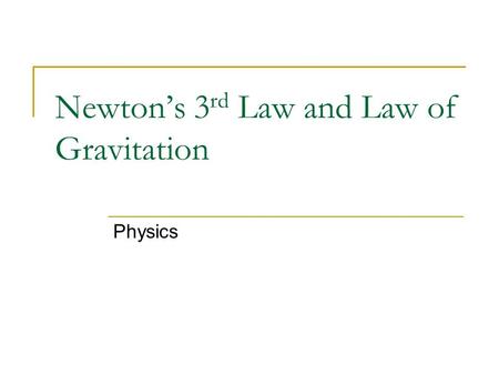 Newton’s 3 rd Law and Law of Gravitation Physics.
