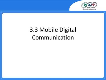 3.3 Mobile Digital Communication. Overview Demonstrate and apply the knowledge and understanding of the increasing use of mobile communication devices.