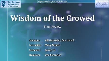 Wisdom of the Crowed Final Review High Speed Digital Systems Lab.
