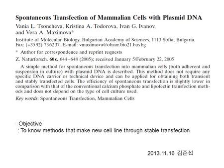 ▶ Objective : To know methods that make new cell line through stable transfection 2013.11.16 김준섭.
