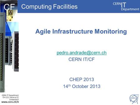 CERN IT Department CH-1211 Geneva 23 Switzerland  t CF Computing Facilities Agile Infrastructure Monitoring CERN IT/CF.