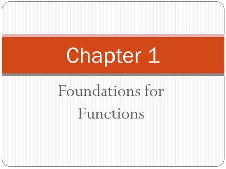 Foundations for Functions Chapter 1. 1-1 Exploring Functions Terms you need to know – Transformation, Translation, Reflection, Stretch, and Compression.