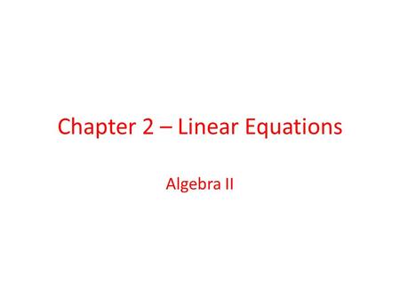 Chapter 2 – Linear Equations Algebra II. Table of Contents 2.5 - Linear Inequalities in Two Variables 2.5 2.6 - Transforming Linear Functions 2.6 2.7.