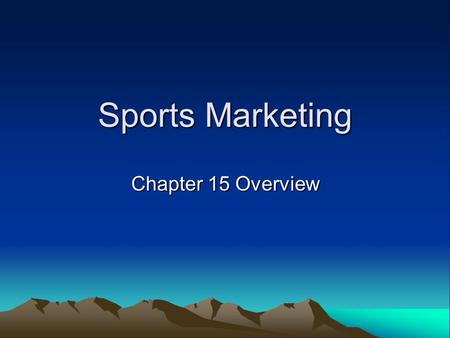 Sports Marketing Chapter 15 Overview. Five Points of Entry Leagues / Sports Bodies (NFL, NBA, MLB, IOC, FIFA, etc.) Teams (Jazz, Dodgers, Lakers, Bronco’s,