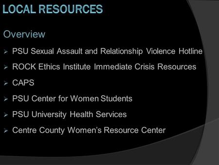 Overview  PSU Sexual Assault and Relationship Violence Hotline  ROCK Ethics Institute Immediate Crisis Resources  CAPS  PSU Center for Women Students.