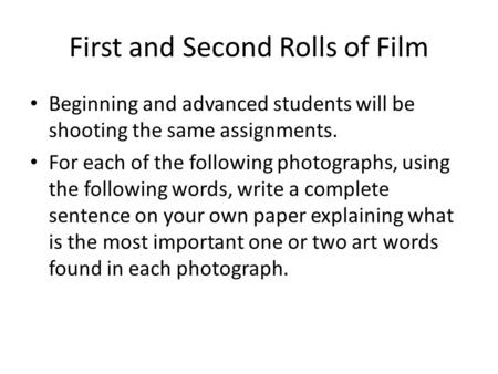 First and Second Rolls of Film Beginning and advanced students will be shooting the same assignments. For each of the following photographs, using the.
