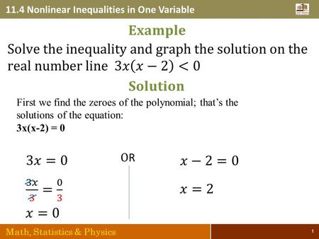 11.4 Nonlinear Inequalities in One Variable Math, Statistics & Physics 1 First we find the zeroes of the polynomial; that’s the solutions of the equation: