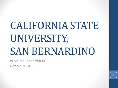 CALIFORNIA STATE UNIVERSITY, SAN BERNARDINO CAMPUS BUDGET FORUM October 30, 2015 1.