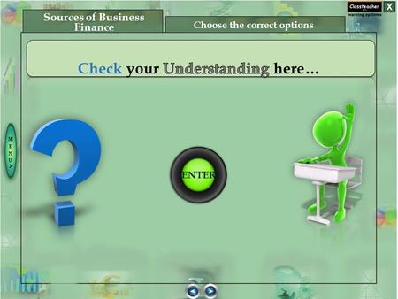 ENTER Choose the correct options Sources of Business Finance.
