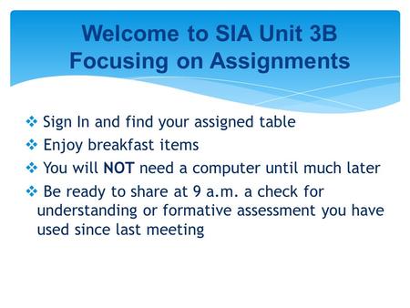  Sign In and find your assigned table  Enjoy breakfast items  You will NOT need a computer until much later  Be ready to share at 9 a.m. a check for.