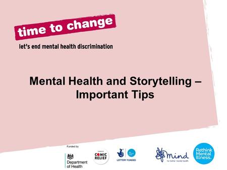 Mental Health and Storytelling – Important Tips. Thinking of Yourself Make sure your consider your own wellbeing It’s okay to come back to telling your.