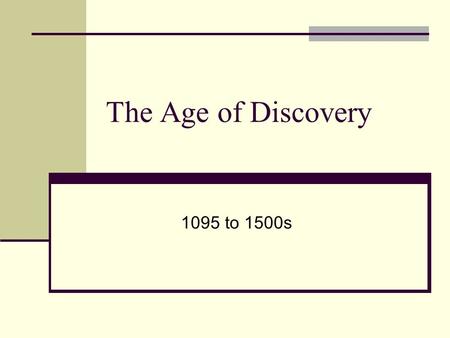 The Age of Discovery 1095 to 1500s. TODAY No Cell Phones Notes Parent Information Sheet Questions Pp 2-28