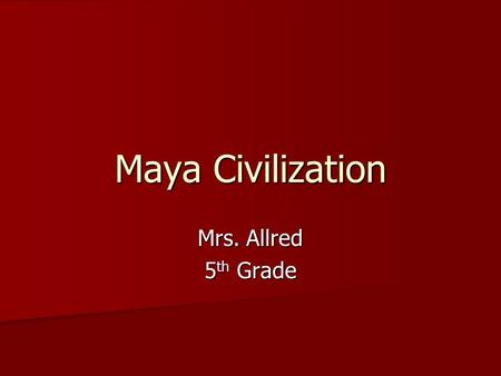 Maya Civilization Mrs. Allred 5 th Grade. Copán.