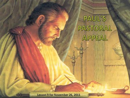 Lesson 9 for November 26, 2011. This week we will study the personal characteristics of Paul that are worth imitating through the study of Galatians,