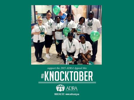 ADRA Appeal 2014 Knocktober. Bless Your Community Share blessings locally Contribute to God’s wider work Willingness to give Experience blessings Thank.