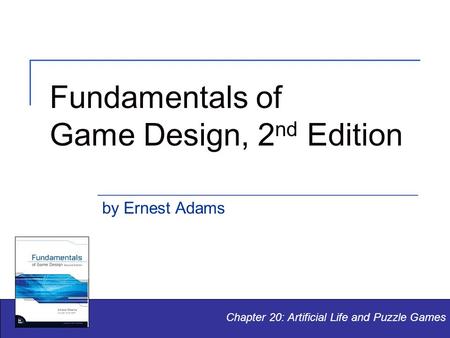 Fundamentals of Game Design, 2 nd Edition by Ernest Adams Chapter 20: Artificial Life and Puzzle Games.