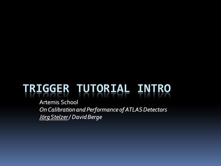 Artemis School On Calibration and Performance of ATLAS Detectors Jörg Stelzer / David Berge.