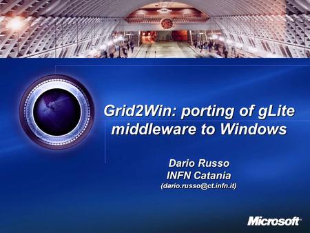 1 Grid2Win: porting of gLite middleware to Windows Dario Russo INFN Catania