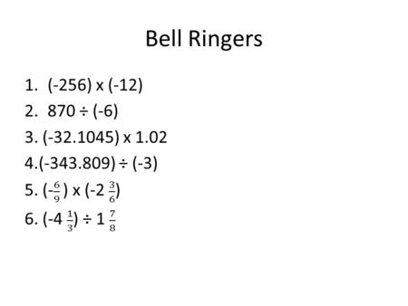 Bell Ringers (-256) x (-12) 870 ÷ (-6) 3. ( ) x 1.02
