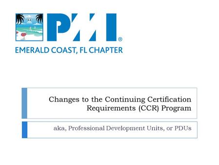 Changes to the Continuing Certification Requirements (CCR) Program aka, Professional Development Units, or PDUs.