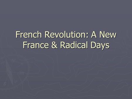 French Revolution: A New France & Radical Days. Declaration of the Rights of Man ► Modeled after the Declaration of Independence ► All men born free and.