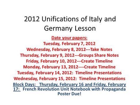 2012 Unifications of Italy and Germany Lesson Date your papers: Tuesday, February 7, 2012 Wednesday, February 8, 2012---Take Notes Thursday, February 9,