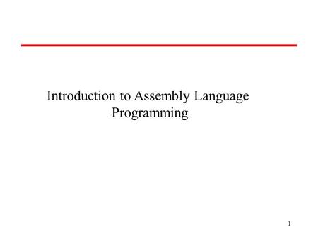 Introduction to Assembly Language Programming 1. Overview of Assembly Language  Advantages:  Disadvantages: Faster as compared to programs written using.