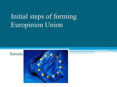 Initial steps of forming Europinion Union Estonia.