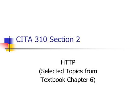 CITA 310 Section 2 HTTP (Selected Topics from Textbook Chapter 6)