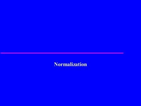 Normalization. 2 u Main objective in developing a logical data model for relational database systems is to create an accurate representation of the data,