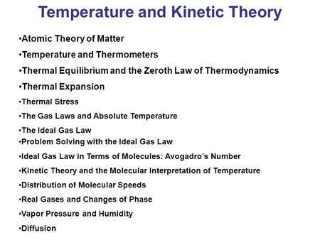 Temperature and Kinetic Theory Atomic Theory of Matter Temperature and Thermometers Thermal Equilibrium and the Zeroth Law of Thermodynamics Thermal Expansion.