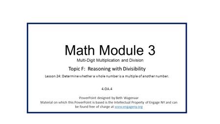 Math Module 3 Multi-Digit Multiplication and Division Topic F: Reasoning with Divisibility Lesson 24: Determine whether a whole number is a multiple of.