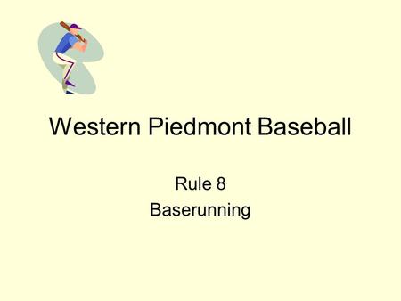 Western Piedmont Baseball Rule 8 Baserunning. Rule 8 Baserunning: Batter Becomes Runner A batter becomes a runner when he hits a fair ball, he is charged.