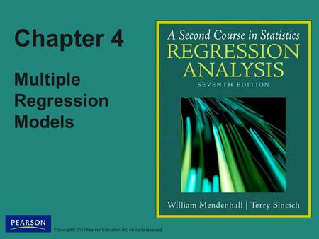 Copyright © 2012 Pearson Education, Inc. All rights reserved. Chapter 4 Multiple Regression Models.