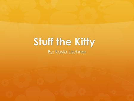Stuff the Kitty By: Kayla Lischner. Stuff the Kitty First Iteration: 2 Players.
