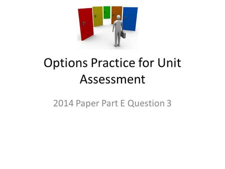 Options Practice for Unit Assessment 2014 Paper Part E Question 3.