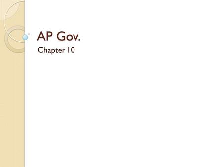 AP Gov. Chapter 10.