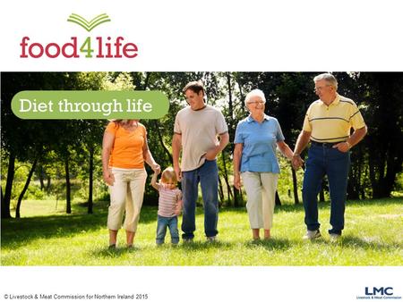 © Livestock & Meat Commission for Northern Ireland 2015 Diet through life.