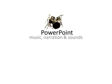 PowerPoint music, narration & sounds To Add Music… Insert > movies & sound: You can hide it, or you can use it to start your music in your show. Set.
