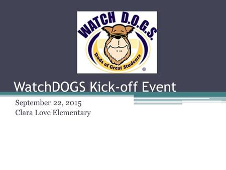 WatchDOGS Kick-off Event September 22, 2015 Clara Love Elementary.