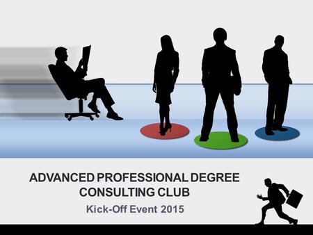 ADVANCED PROFESSIONAL DEGREE CONSULTING CLUB Kick-Off Event 2015.