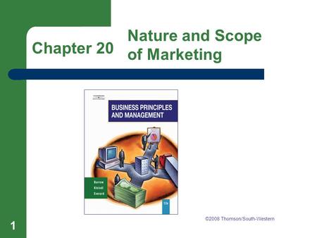 Chapter 20 Nature and Scope of Marketing 1 Chapter 20 Nature and Scope of Marketing ©2008 Thomson/South-Western.