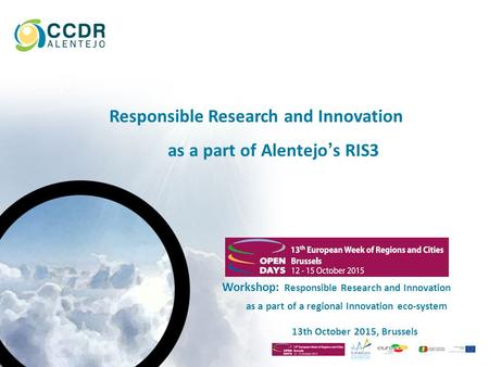 Workshop: Responsible Research and Innovation as a part of a regional Innovation eco-system 13th October 2015, Brussels Responsible Research and Innovation.