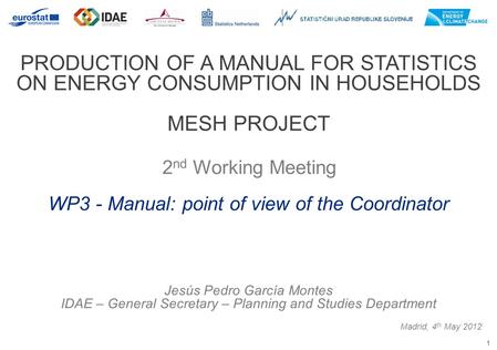1 PRODUCTION OF A MANUAL FOR STATISTICS ON ENERGY CONSUMPTION IN HOUSEHOLDS MESH PROJECT 2 nd Working Meeting Madrid, 4 th May 2012 WP3 - Manual: point.