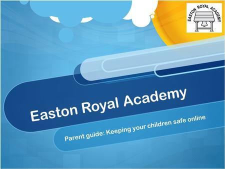 Easton Royal Academy Parent guide: Keeping your children safe online.