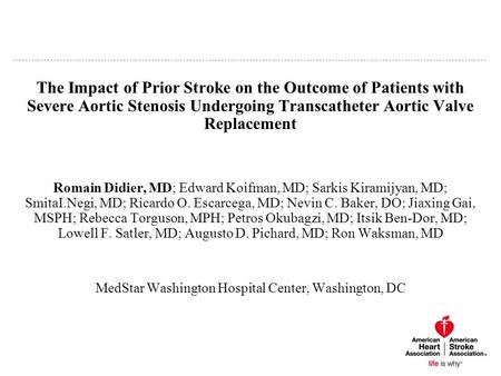 The Impact of Prior Stroke on the Outcome of Patients with Severe Aortic Stenosis Undergoing Transcatheter Aortic Valve Replacement Romain Didier, MD;