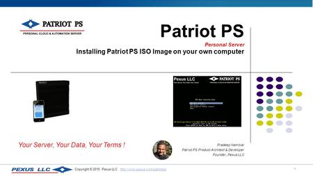 1 Copyright © 2015 Pexus LLC  Patriot PS Personal Server Installing Patriot PS ISO Image on.