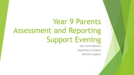 Year 9 Parents Assessment and Reporting Support Evening New GCSE Reforms Reporting to Parents Revision Support.